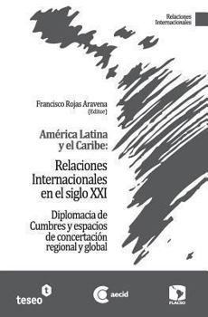 Paperback América Latina y el Caribe: Relaciones Internacionales en el siglo XXI: Diplomacia de Cumbres y espacios de concertación regional y global [Spanish] Book