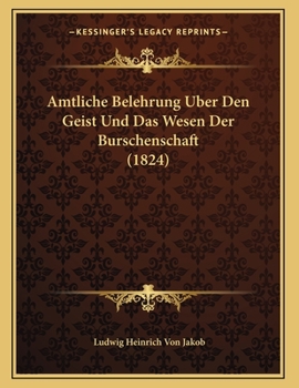 Paperback Amtliche Belehrung Uber Den Geist Und Das Wesen Der Burschenschaft (1824) [German] Book