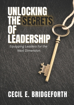 Paperback Unlocking the Secrets of Leadership: Equipping Leaders for the Next Dimension Book