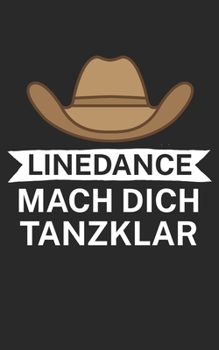 Linedance mach dich tanzklar: Notizbuch für Linedance Tänzer mit Spruch. 120 Seiten Liniert mit Seitenzahlen. Für Notizen oder als Geschenk. (German Edition)
