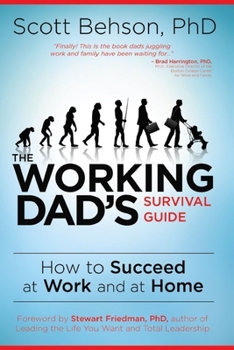 Paperback The Working Dad's Survival Guide: How to Succeed at Work and at Home Book