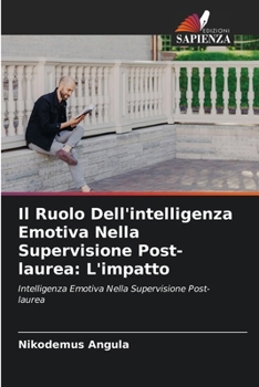 Paperback Il Ruolo Dell'intelligenza Emotiva Nella Supervisione Post-laurea: L'impatto [Italian] Book