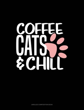 Paperback Coffee Cats And Chill: Unruled Composition Book