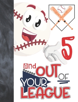 5 and Out of Your League : Baseball Gift for Boys and Girls Age 5 Years Old - Art Sketchbook Sketchpad Activity Book for Kids to Draw and Sketch In