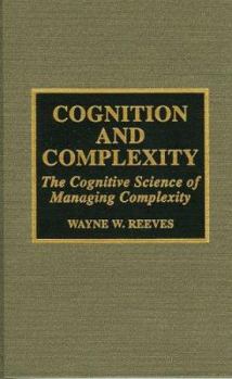 Hardcover Cognition and Complexity: The Cognitive Science of Managing Complexity Book