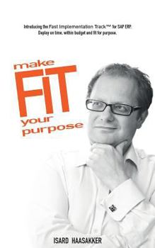 Paperback make F.I.T. your purpose: Introducing the Fast Implementation Track for SAP ERP. Deploy on time, within budget and fit for purpose. Book