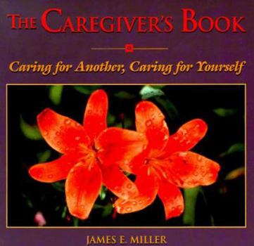 Paperback The Caregiver's Book: Caring for a Loved One, Caring for Yourself Book