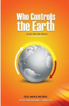 Paperback Who Controls The Earth; God Or The Devil?: God, Man & The Devil Book