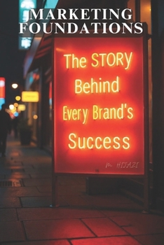 Marketing Foundations: The Story Behind Every Brand’s Success