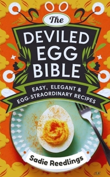 Paperback The Deviled Egg Bible: Easy, Elegant & Egg-straordinary Recipes Book
