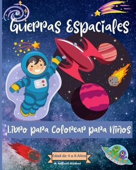 Paperback Guerras espaciales Coloring Book For Kids Ages 4-8 years: Increíbles páginas para colorear del espacio exterior para niños de 2 a 4 [Spanish] Book