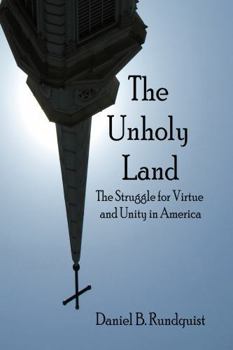 Hardcover The Unholy Land: The Struggle for Virtue and Unity in America Book
