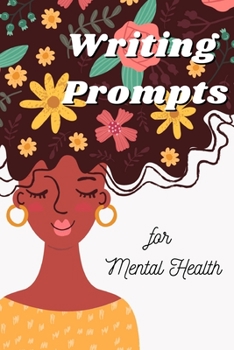 Paperback Writing Prompts for Mental Health: A 100 Day Journal To Ease Depression and Anxiety Book