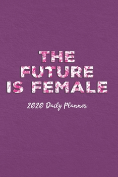 Paperback 2020 Daily Planner: The Future Is Female Book