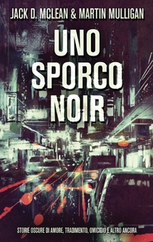 Hardcover Uno Sporco Noir: Storie oscure di amore, tradimento, omicidio e altro ancora [Italian] [Large Print] Book