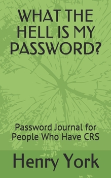 Paperback What the Hell Is My Password?: Password Journal for People Who Have CRS Book