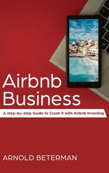 Hardcover Airbnb Business: A Step-by-Step Guide to Crush it with Airbnb Investing Book