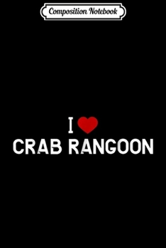 Composition Notebook: I Love Crab Rangoon - Chinese Food  Journal/Notebook Blank Lined Ruled 6x9 100 Pages