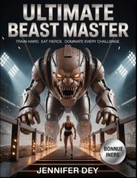 Paperback Ultimate Beast Master: Unleash the Power Within: Train Hard. Eat Fierce. Dominate Every Challenge. Book