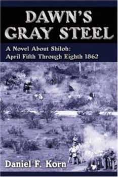 Paperback Dawn's Gray Steel: A Novel About Shiloh: April Fifth Through Eighth 1862 Book