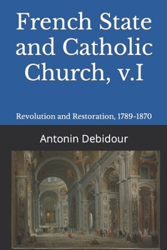 Paperback French State and Catholic Church, v.I: Revolution and Restoration, 1789-1870 Book