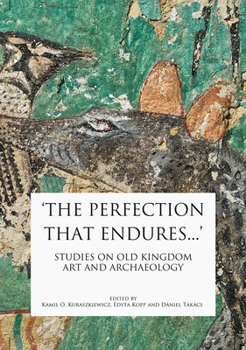 Hardcover 'The Perfection That Endures...': Studies in Old Kingdom Art and Archaeology Book