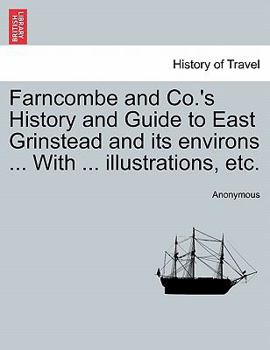 Paperback Farncombe and Co.'s History and Guide to East Grinstead and Its Environs ... with ... Illustrations, Etc. Book