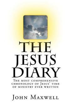 Paperback The Jesus Diary - Second Edition: The most comprehensive chronology of Jesus' time of ministry ever written Book