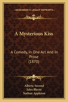 Paperback A Mysterious Kiss: A Comedy, In One Act And In Prose (1870) Book