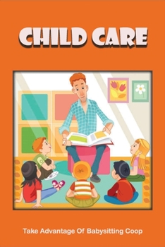 Paperback Child Care: Take Advantage Of Babysitting Coop: Find A Babysitting Co-Op Book