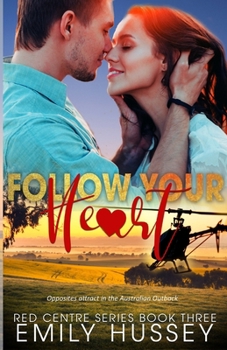 Follow Your Heart: Opposites attract in the Australian Outback (Red Centre Series)
