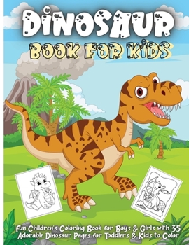 Dinosaur Book For Kids: Amazing Dinosaur Coloring Book for Boys, Girls, Toddlers, Preschoolers, Kids 3-8, 6-8