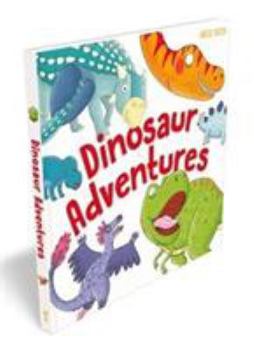 Hardcover Dinosaur Adventures-This Fantastic Collection of 4 Original Tales featuring a Noisy T-Rex, a Clumsy Ankylosaurus, a Speedy Velociraptor and a Ditzy Diplodocus Book