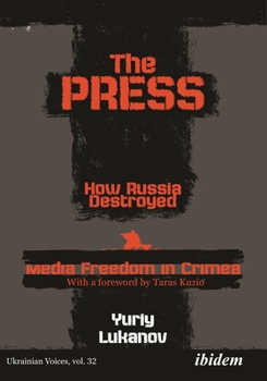 Paperback The Press: How Russia Destroyed Media Freedom in Crimea Book