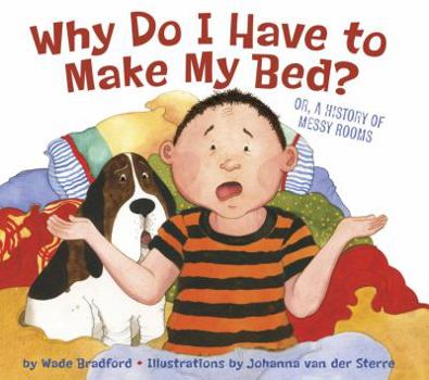 Hardcover Why Do I Have to Make My Bed?: Or, a History of Messy Rooms Book