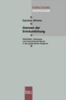 Grenzen Der Entraumlichung: Weltstadte, Cyberspace Und Transnationale Raume in Der Globalisierten Moderne