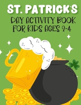 Paperback St. Patrick's Day Activity Book For Kids Ages 2-4: New Collections Super Cute And Funny Workbook For Learning Coloring Pages, Dot Markers. Dot To Dots Book