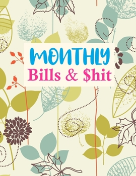 Monthly Bills & $hit: Simple Monthly Bill Planner With Income List, Weekly Expense Tracker, Bill Planner, Financial Planning Journal Expense Tracker Notebook (Financial Planner Budget Book)