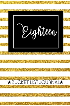 Eighteen Bucket List Journal: Cute 18th Birthday Gift for Women | Alternative to a Card Notebook| Great Christmas or Birthday Present for Her