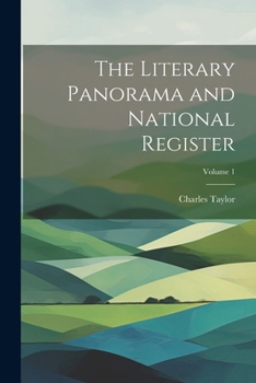 Paperback The Literary Panorama and National Register; Volume 1 Book