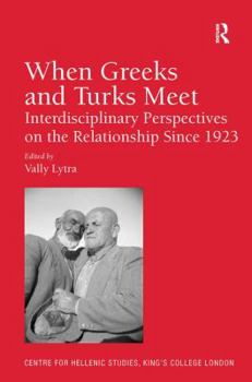 Hardcover When Greeks and Turks Meet: Interdisciplinary Perspectives on the Relationship Since 1923. Edited by Vally Lytra Book