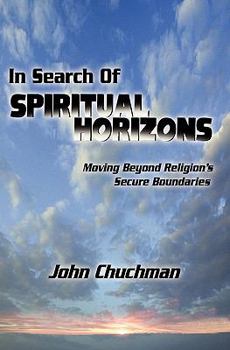 Paperback In Search of Spiritual Horizons: Moving Beyond Religion's Secure Boundaries Book