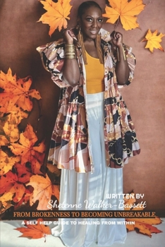 Paperback From Brokenness To Becoming Unbreakable: A Self Help Guide To Healing From Within Book