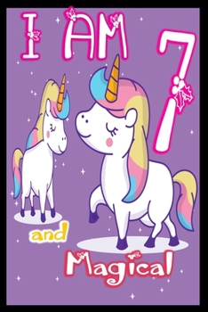 Paperback I am 7 and Magical: Unicorn Journal A Happy Birthday 7 Years Old Unicorn Journal Notebook for Kids, Birthday Unicorn Journal for Girls / 7 Book