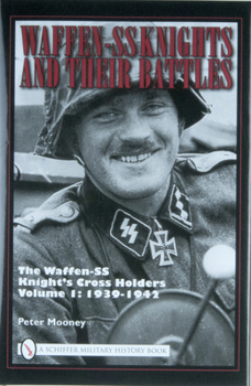 Hardcover Waffen-SS Knights and Their Battles: The Waffen-SS Knight's Cross Holders Vol.1: 1939-1942 Book