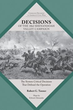 Paperback Decisions of the 1862 Shenandoah Valley Campaign: The Sixteen Critical Decisions That Defined the Operation Book