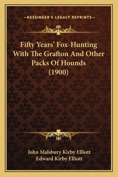 Fifty Years' Fox-Hunting With the Grafton and Other Packs of Hounds