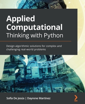 Paperback Applied Computational Thinking with Python: Design algorithmic solutions for complex and challenging real-world problems Book