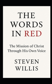 The Words In Red: The Mission of Christ Through His Own Voice