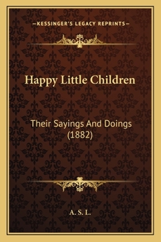 Paperback Happy Little Children: Their Sayings And Doings (1882) Book
